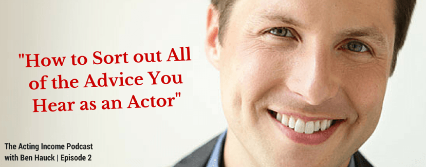AIP002 | How to Sort out All of the Advice You Hear as an Actor