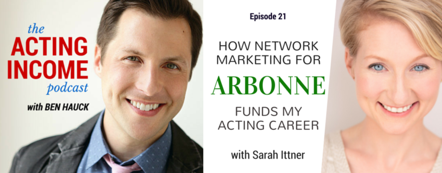 AIP021 | How Network Marketing for Arbonne Funds My Acting Career – with Sarah Ittner