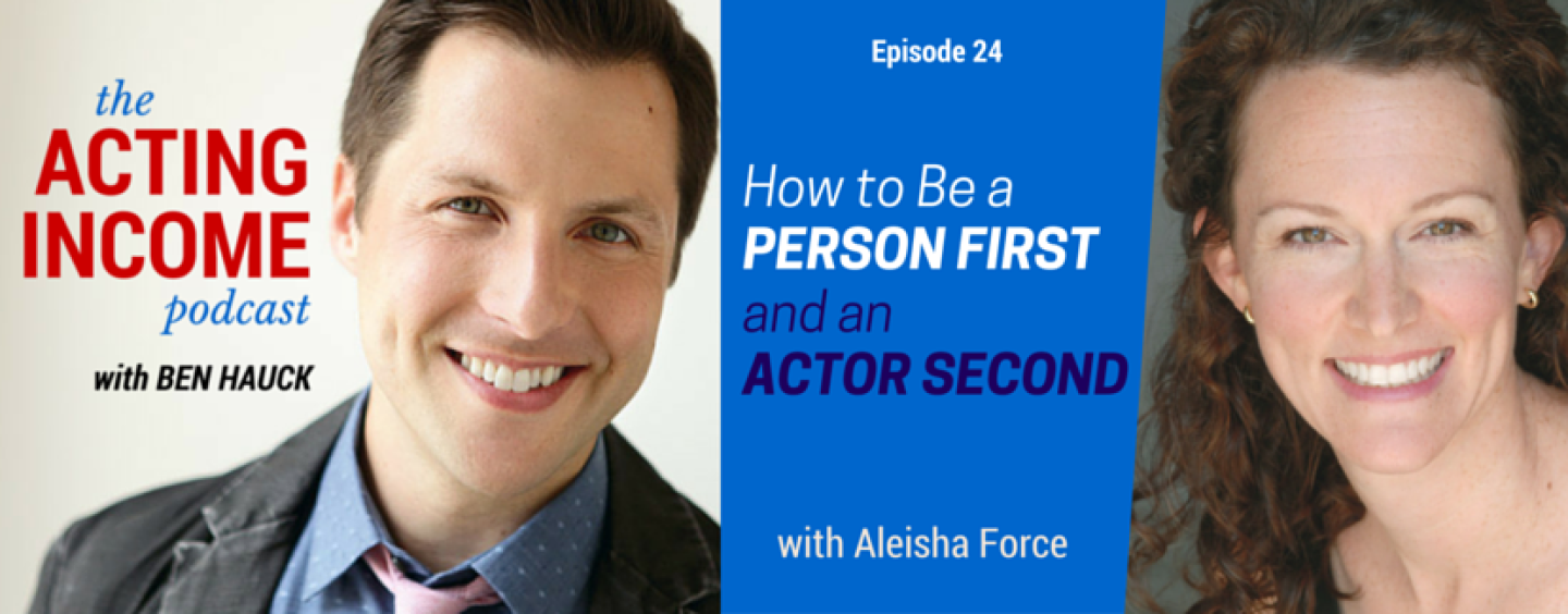 AIP024 | How to Be a Person First and an Actor Second – with Aleisha Force